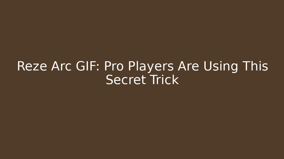 Reze Arc GIF: Pro Players Are Using This Secret Trick