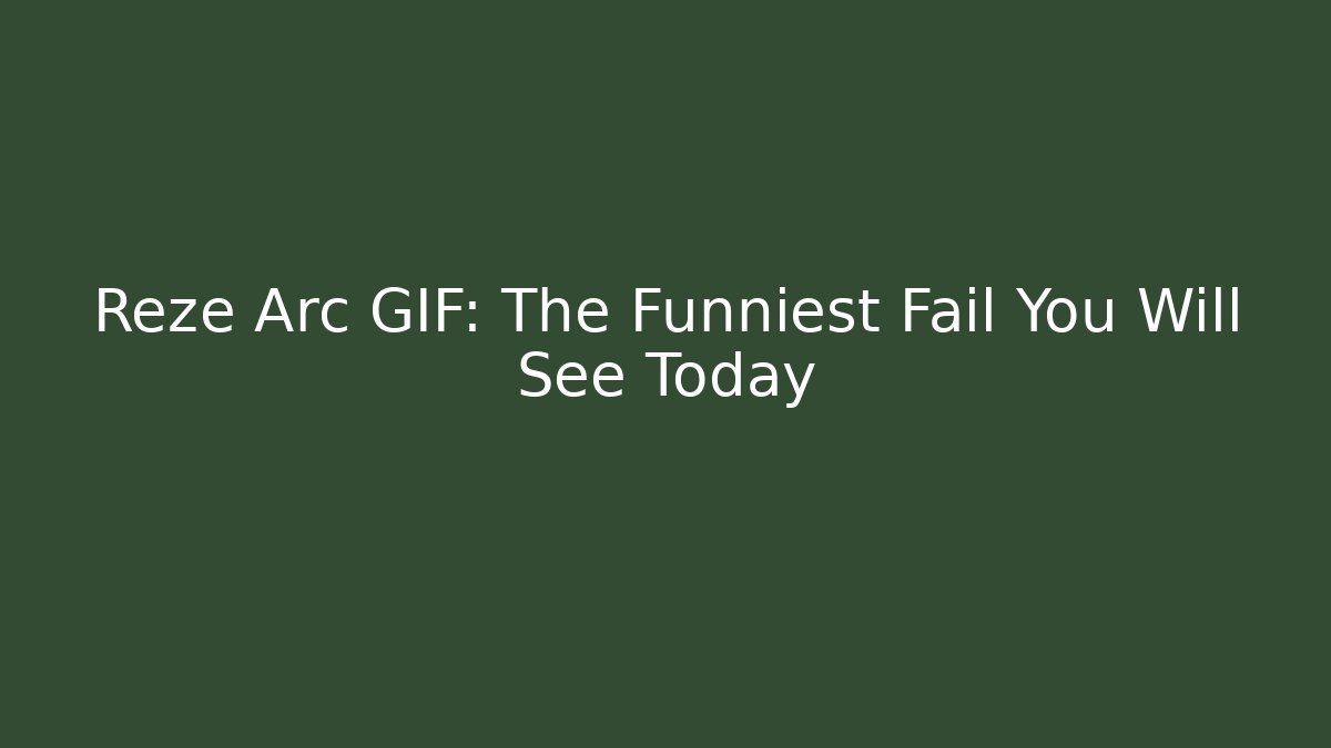 Reze Arc GIF: The Funniest Fail You Will See Today