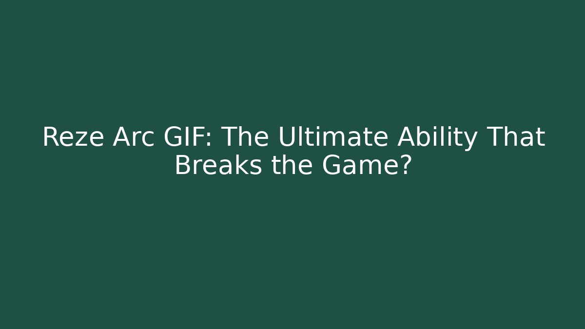 Reze Arc GIF: The Ultimate Ability That Breaks the Game?