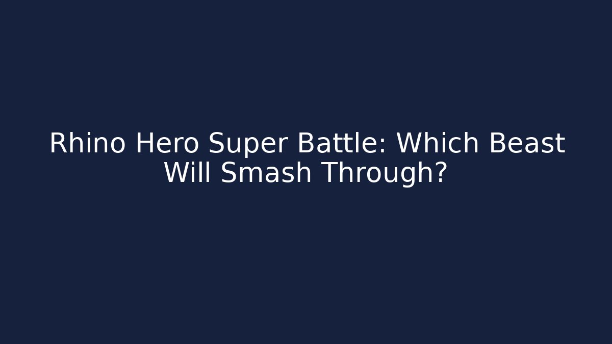Rhino Hero Super Battle: Which Beast Will Smash Through?