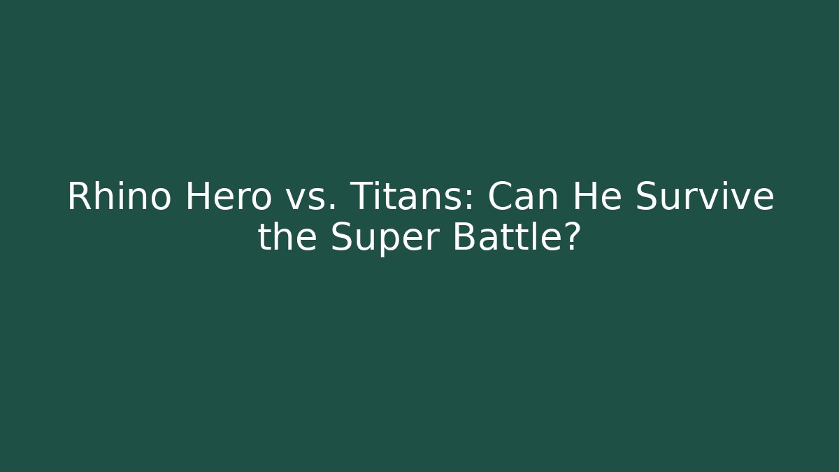 Rhino Hero vs. Titans: Can He Survive the Super Battle?