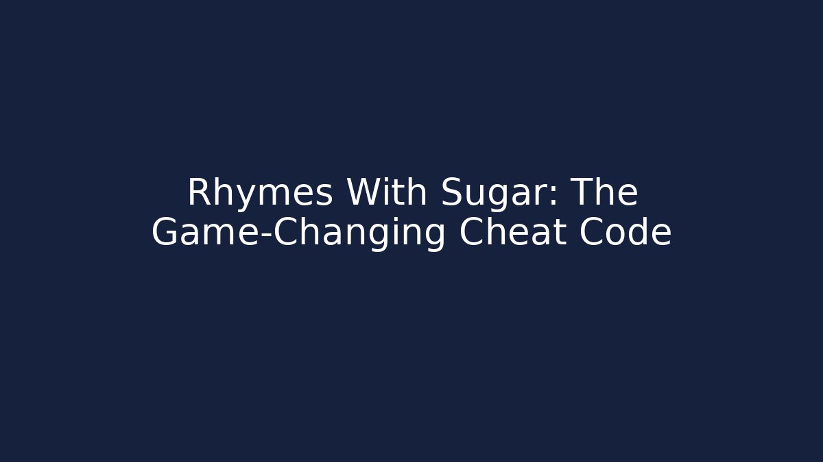 Rhymes With Sugar: The Game-Changing Cheat Code