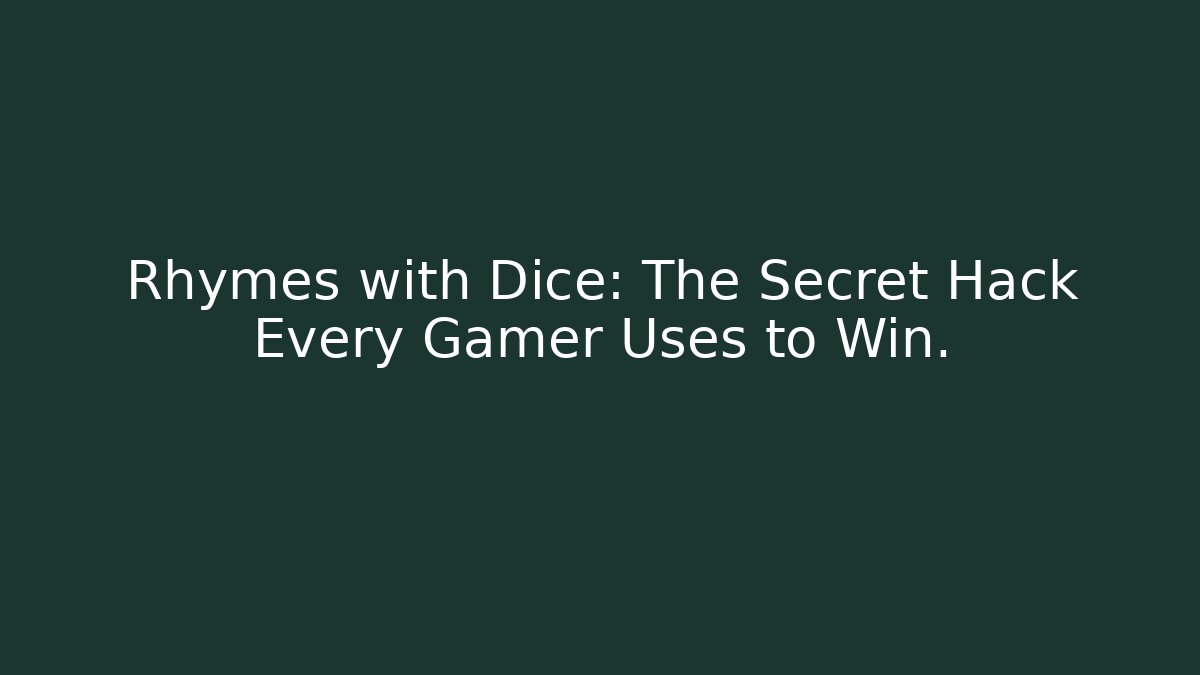 Rhymes with Dice: The Secret Hack Every Gamer Uses to Win.
