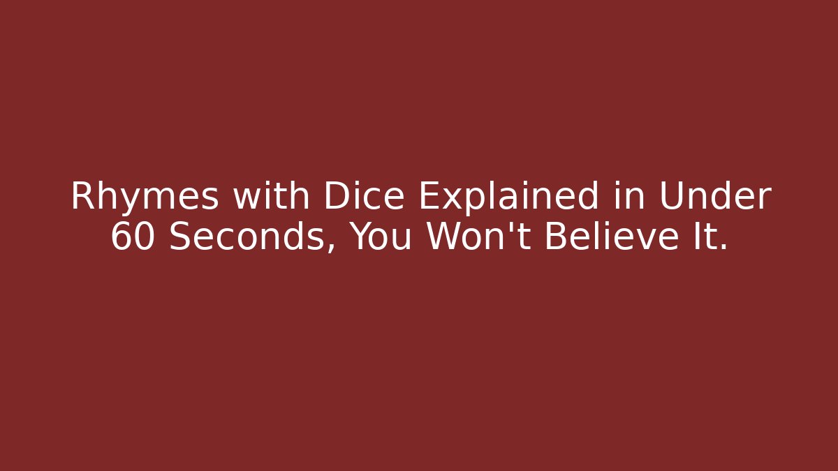Rhymes with Dice Explained in Under 60 Seconds, You Won't Believe It.