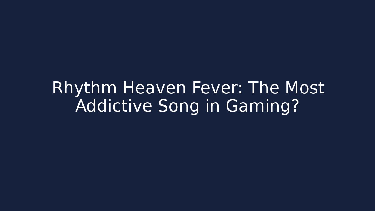 Rhythm Heaven Fever: The Most Addictive Song in Gaming?
