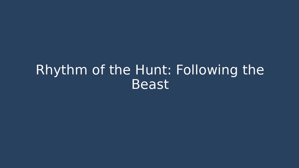 Rhythm of the Hunt: Following the Beast