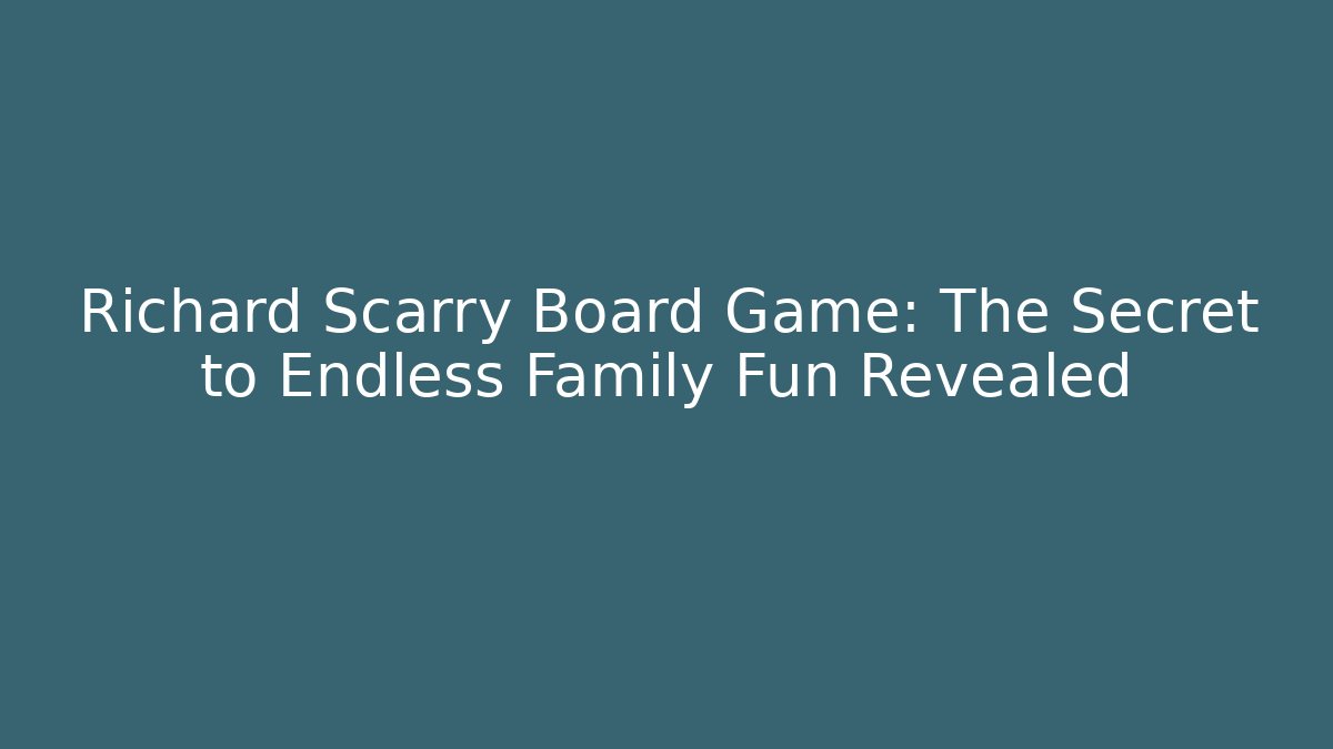 Richard Scarry Board Game: The Secret to Endless Family Fun Revealed