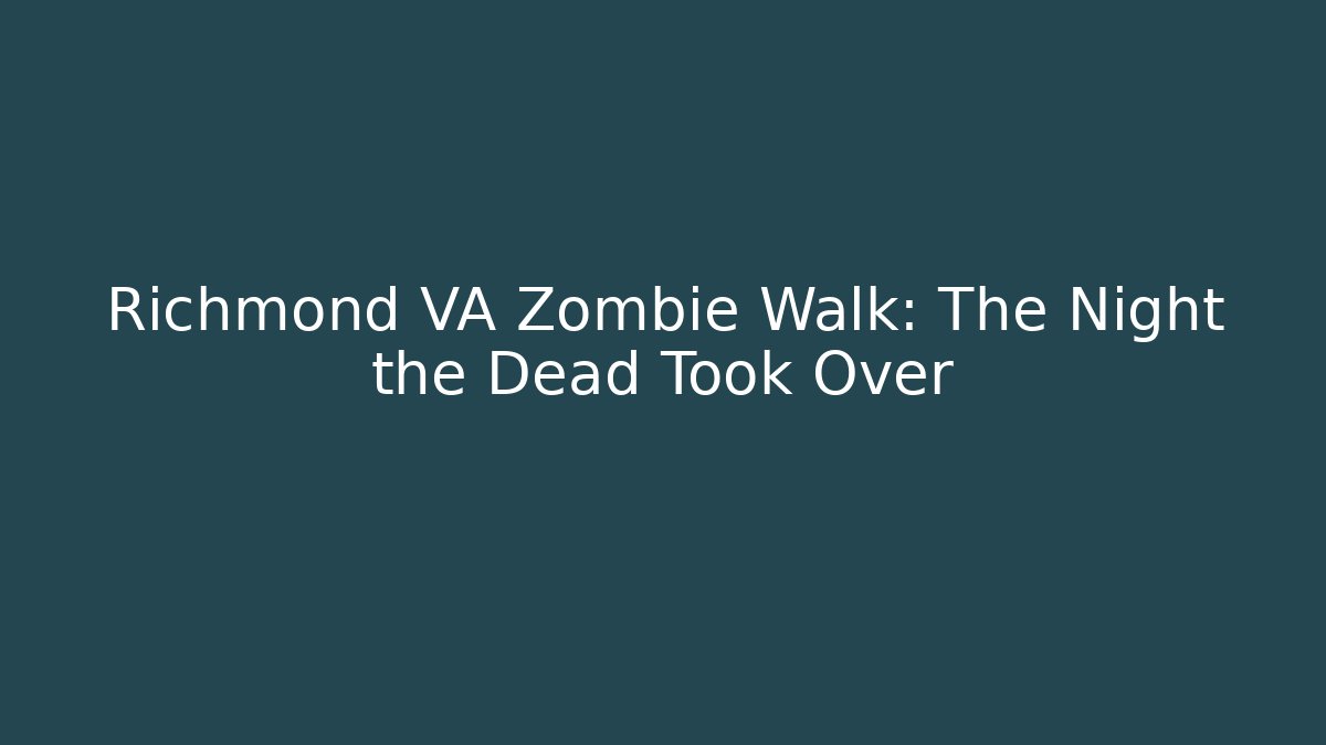 Richmond VA Zombie Walk: The Night the Dead Took Over - The Family Holidays