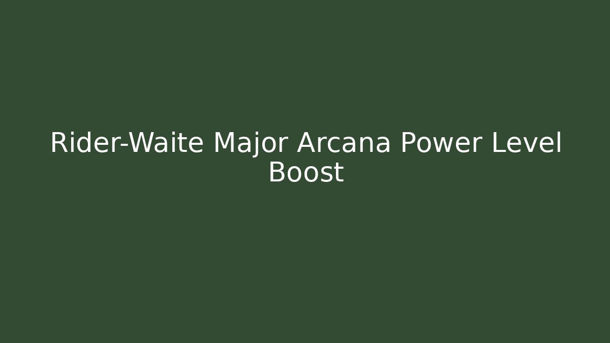 Rider-Waite Major Arcana Power Level Boost