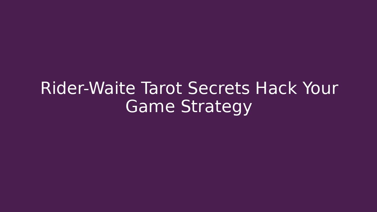 Rider-Waite Tarot Secrets Hack Your Game Strategy - The Family Holidays