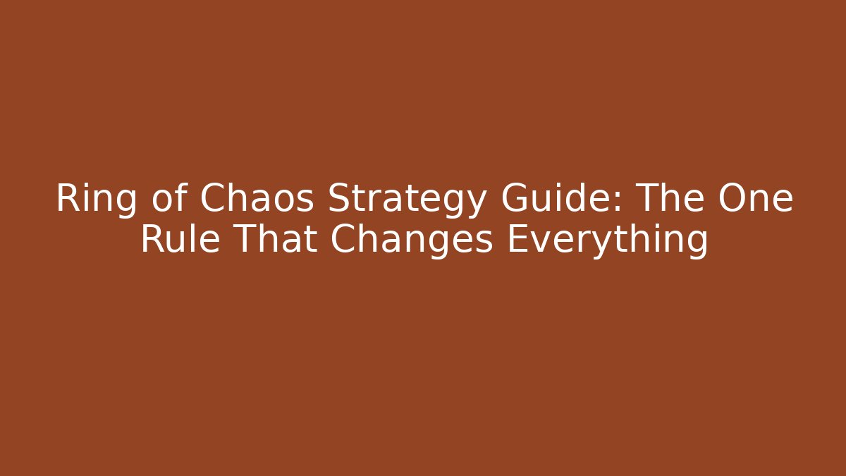 Ring of Chaos Strategy Guide: The One Rule That Changes Everything
