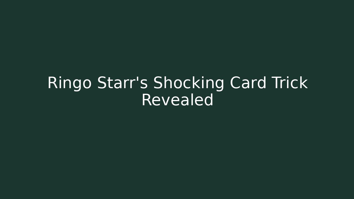 Ringo Starr's Shocking Card Trick Revealed - The Family Holidays