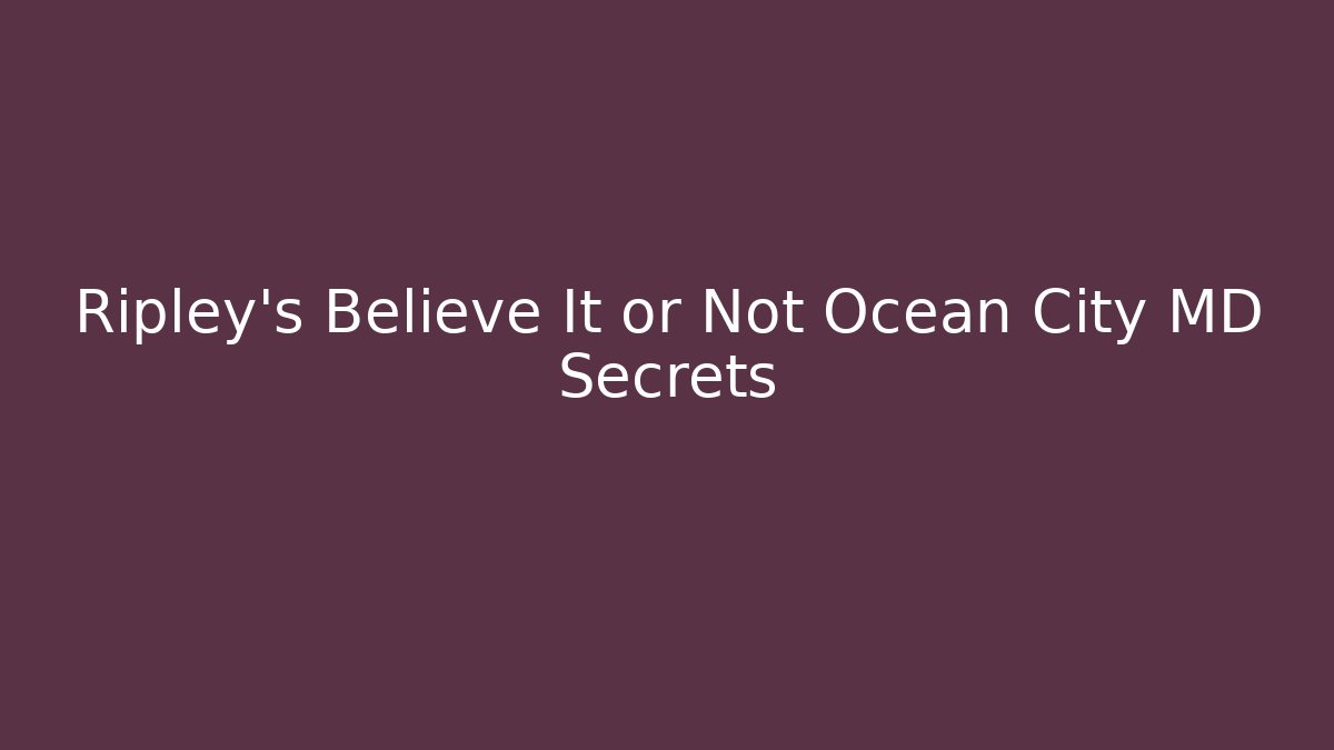 Ripley's Believe It or Not Ocean City MD Secrets