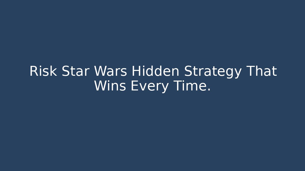Risk Star Wars Hidden Strategy That Wins Every Time.