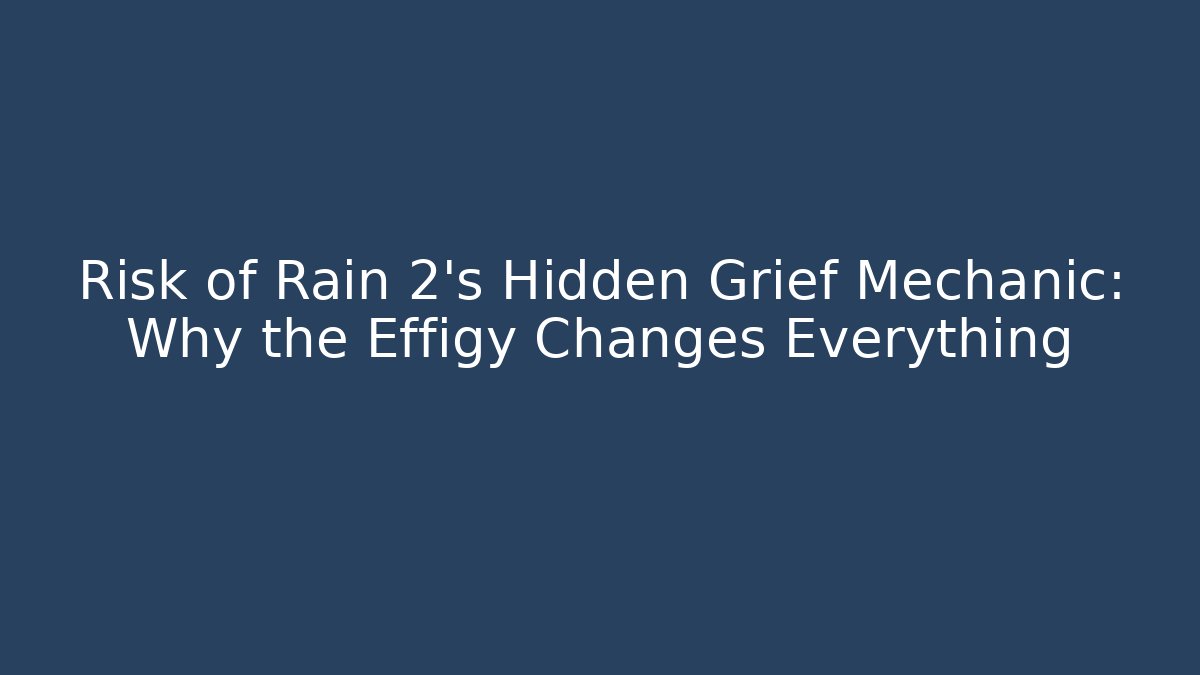 Risk of Rain 2's Hidden Grief Mechanic: Why the Effigy Changes Everything