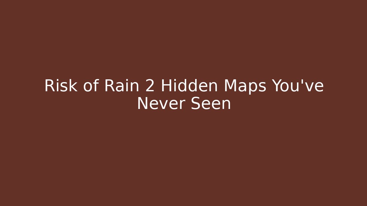 Risk of Rain 2 Hidden Maps You've Never Seen