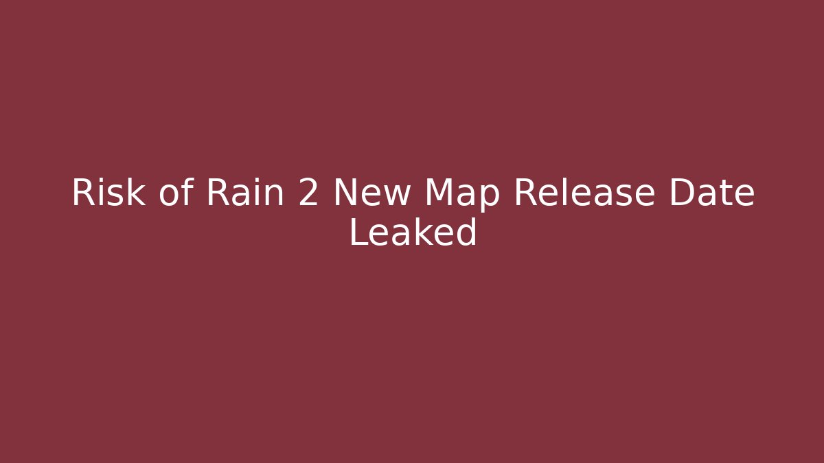Risk of Rain 2 New Map Release Date Leaked - The Family Holidays