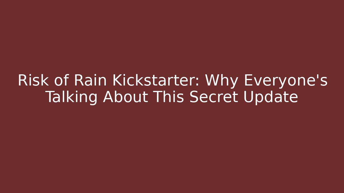 Risk of Rain Kickstarter: Why Everyone's Talking About This Secret Update