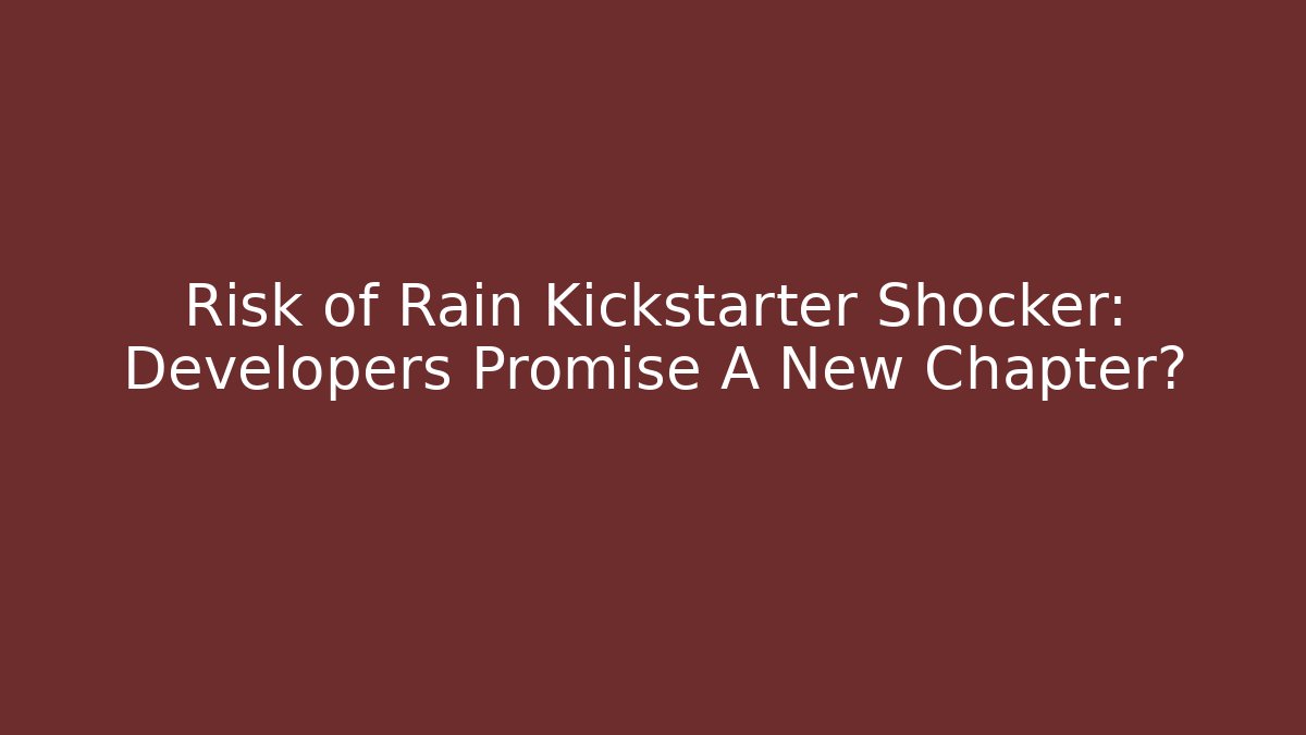 Risk of Rain Kickstarter Shocker: Developers Promise A New Chapter?