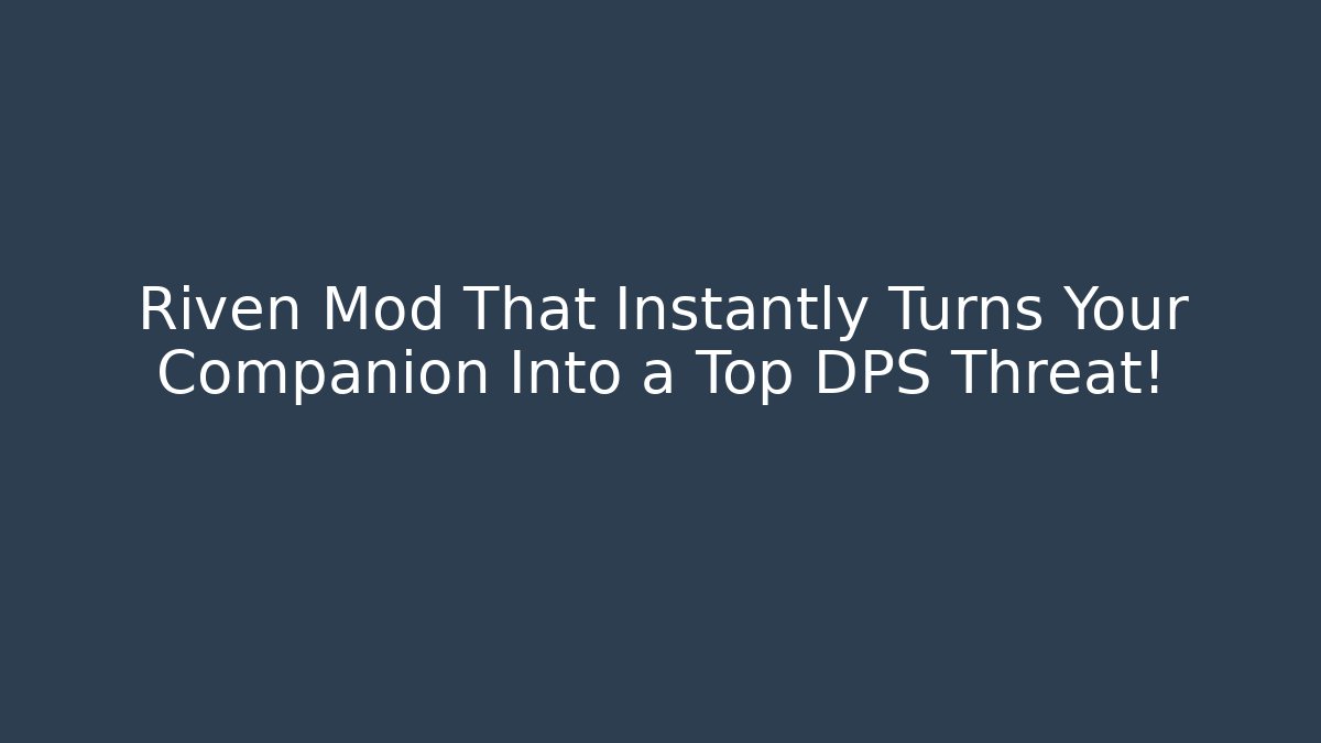 Riven Mod That Instantly Turns Your Companion Into a Top DPS Threat!