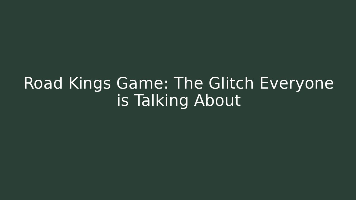 Road Kings Game: The Glitch Everyone is Talking About