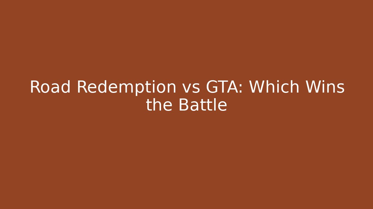 Road Redemption vs GTA: Which Wins the Battle