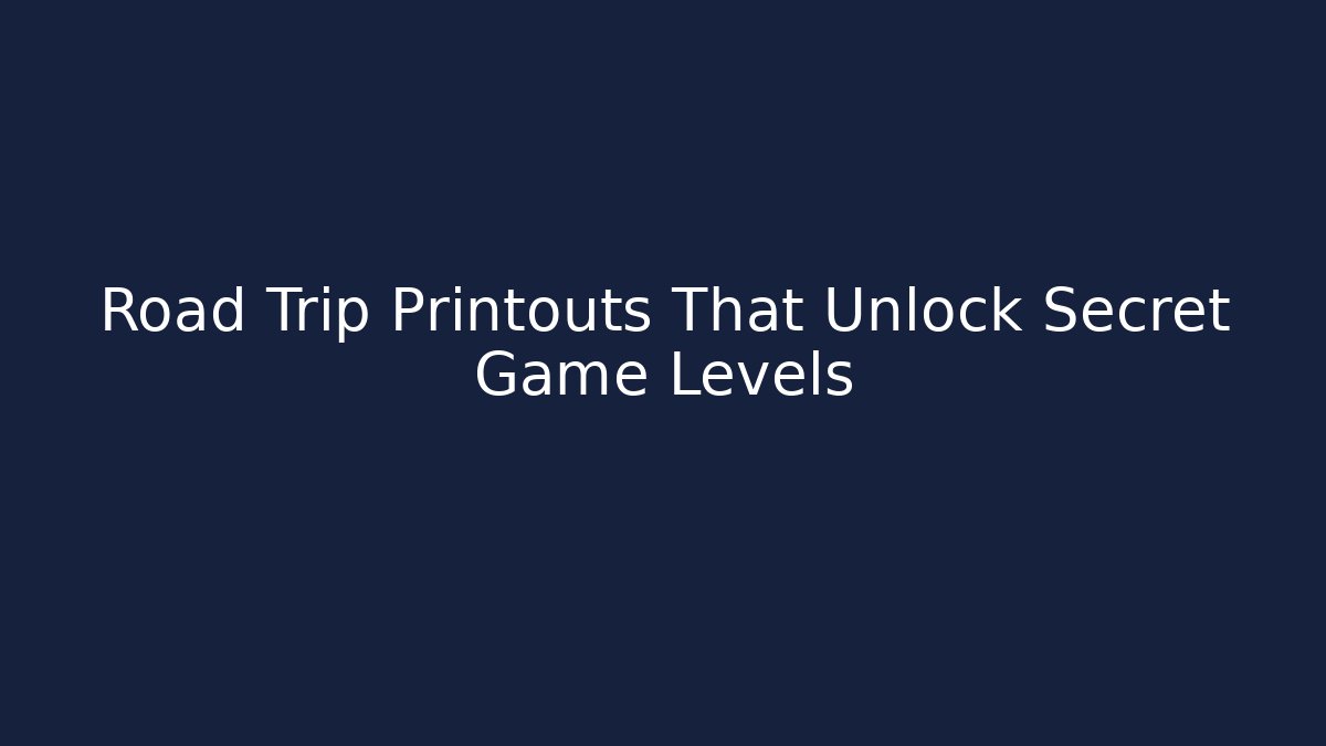 Road Trip Printouts That Unlock Secret Game Levels - The Family Holidays