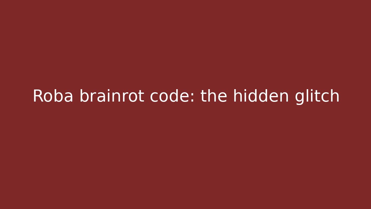 Roba brainrot code: the hidden glitch