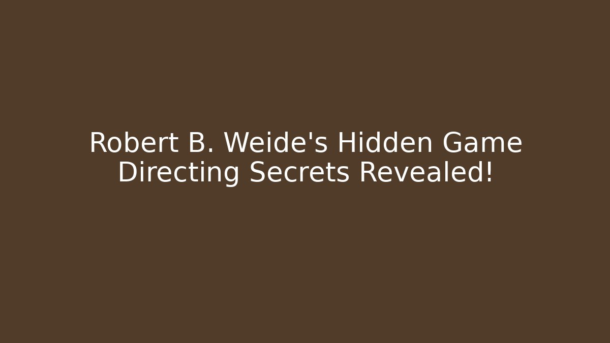 Robert B. Weide’s Hidden Game Directing Secrets Revealed!