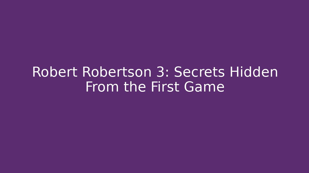 Robert Robertson 3: Secrets Hidden From the First Game - The Family Holidays