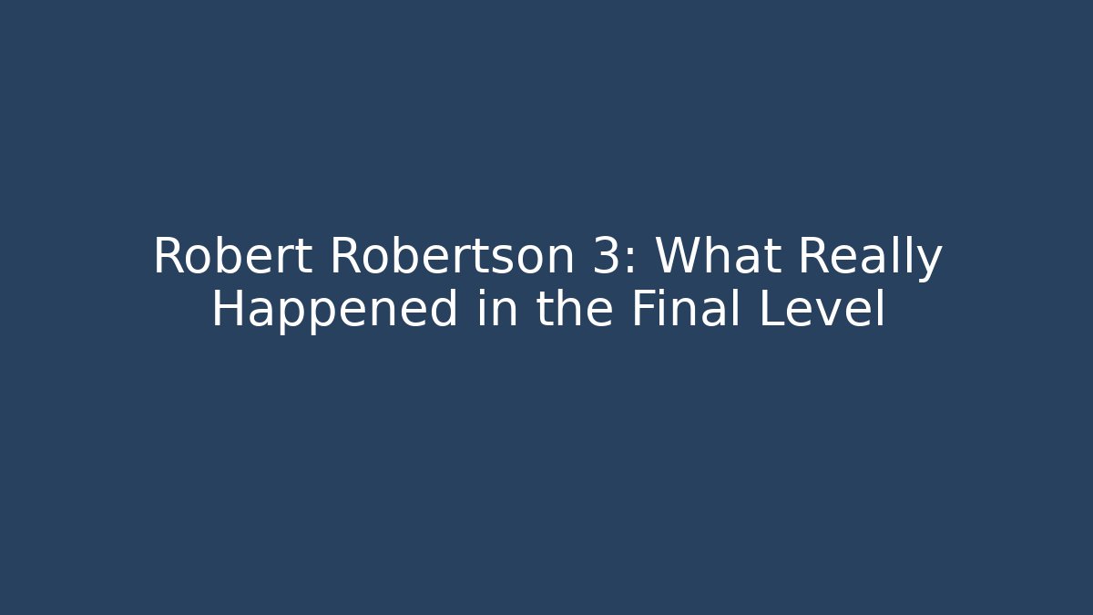 Robert Robertson 3: What Really Happened in the Final Level