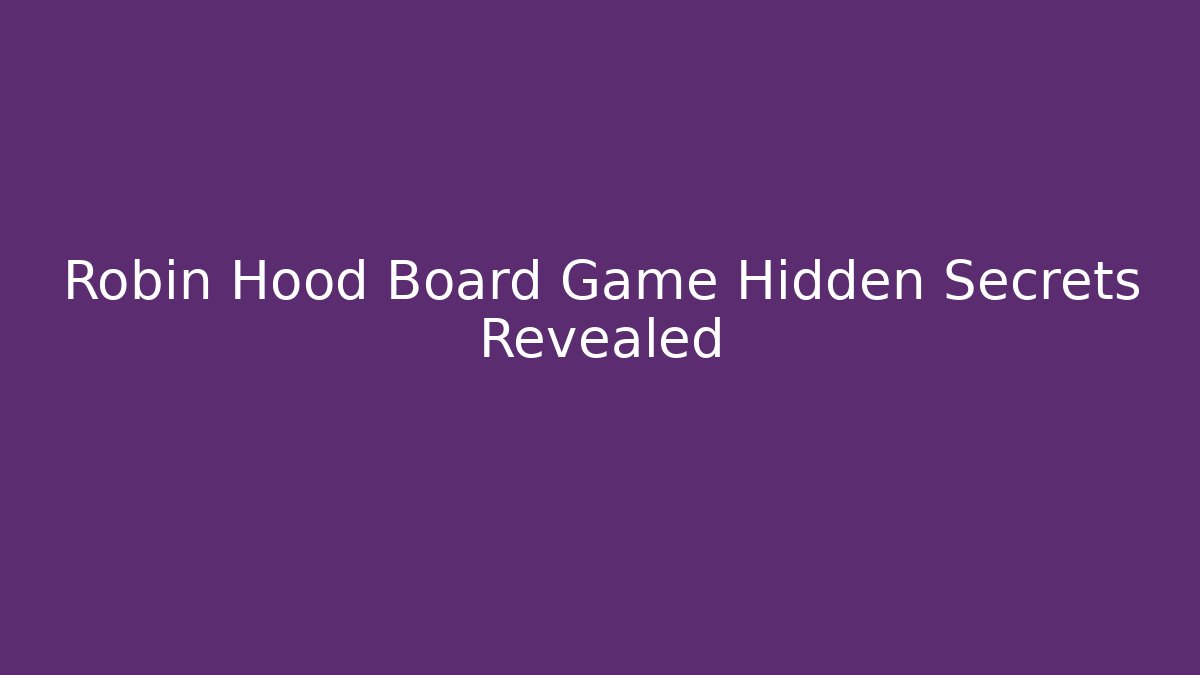 Robin Hood Board Game Hidden Secrets Revealed