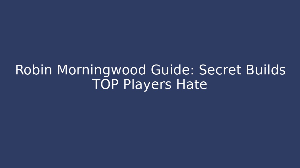 Robin Morningwood Guide: Secret Builds TOP Players Hate
