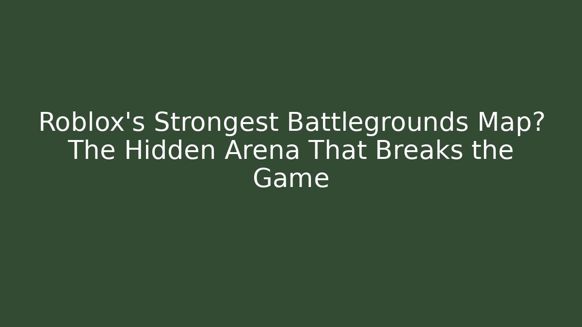 Roblox's Strongest Battlegrounds Map? The Hidden Arena That Breaks the Game