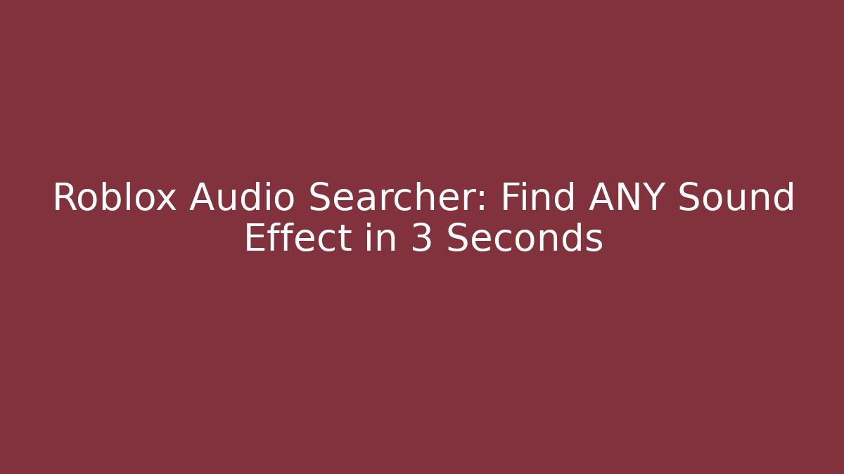 Roblox Audio Searcher: Find ANY Sound Effect in 3 Seconds - The Family Holidays