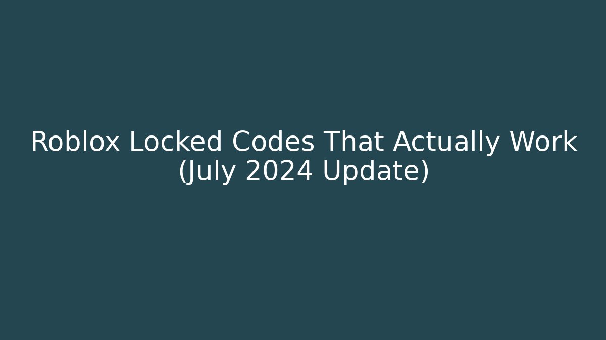 Roblox Locked Codes That Actually Work (July 2024 Update)