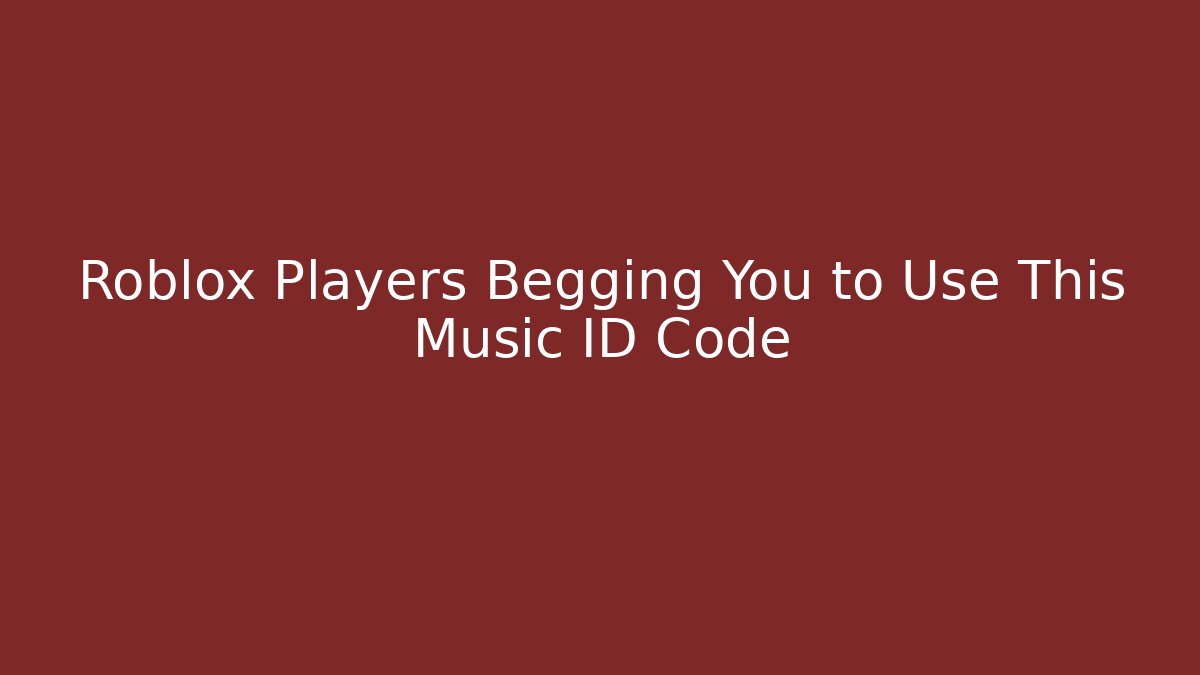 Roblox Players Begging You to Use This Music ID Code