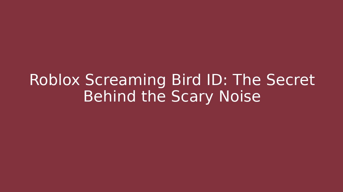 Roblox Screaming Bird ID: The Secret Behind the Scary Noise
