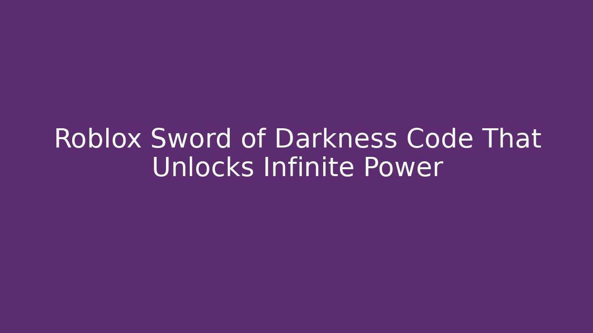 Roblox Sword of Darkness Code That Unlocks Infinite Power