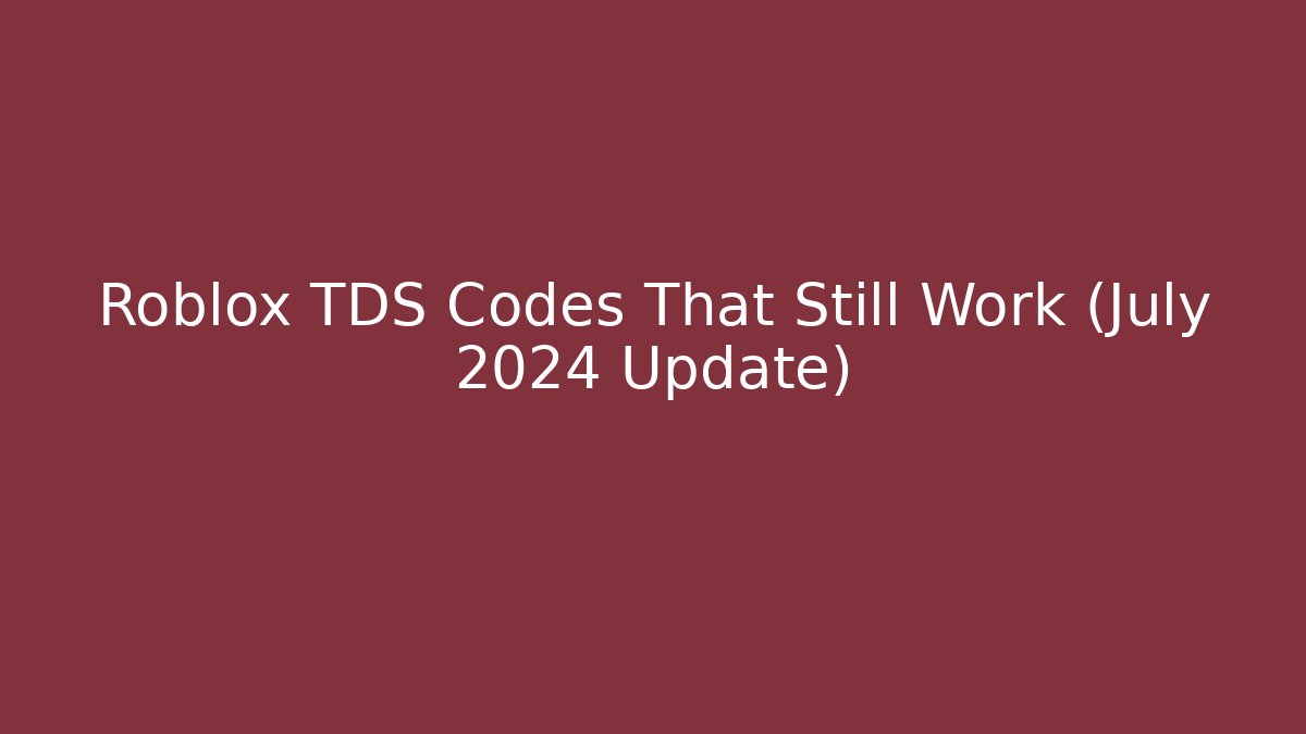 Roblox TDS Codes That Still Work (July 2024 Update) - The Family Holidays