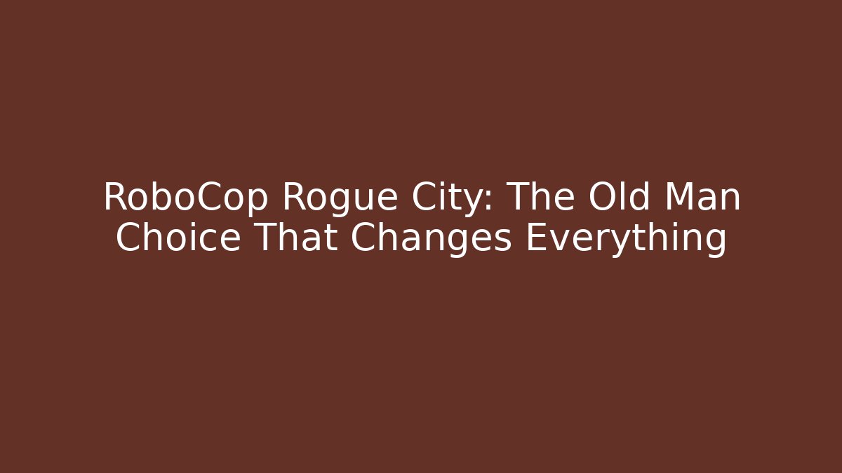 RoboCop Rogue City: The Old Man Choice That Changes Everything