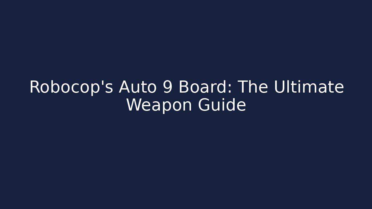 Robocop's Auto 9 Board: The Ultimate Weapon Guide
