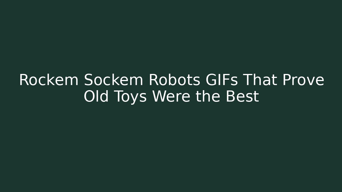 Rockem Sockem Robots GIFs That Prove Old Toys Were the Best