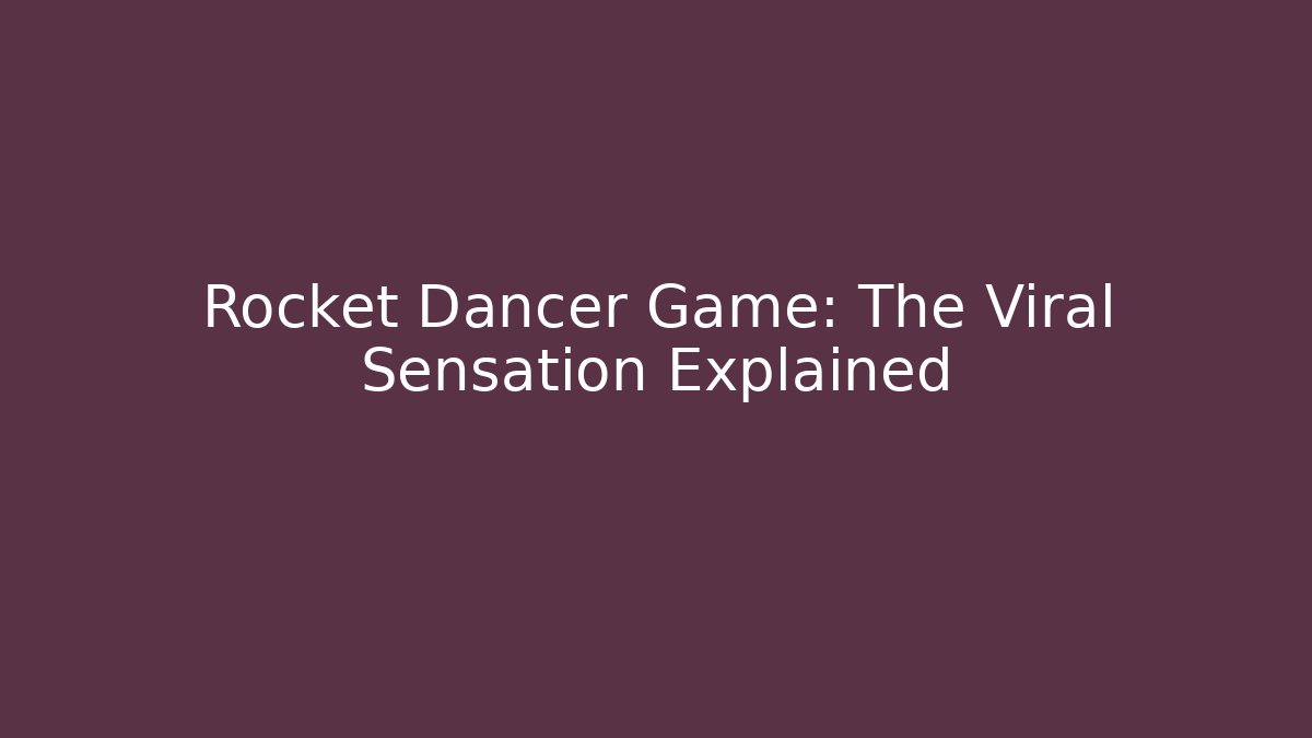 Rocket Dancer Game: The Viral Sensation Explained - The Family Holidays