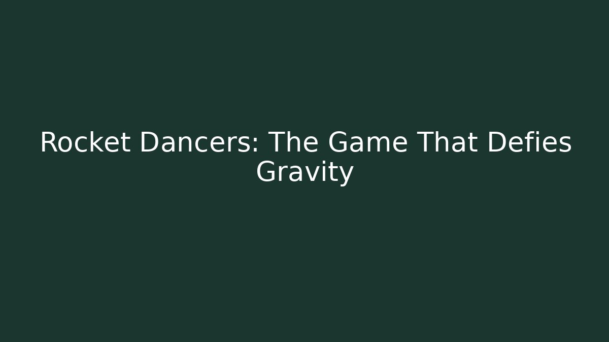 Rocket Dancers: The Game That Defies Gravity