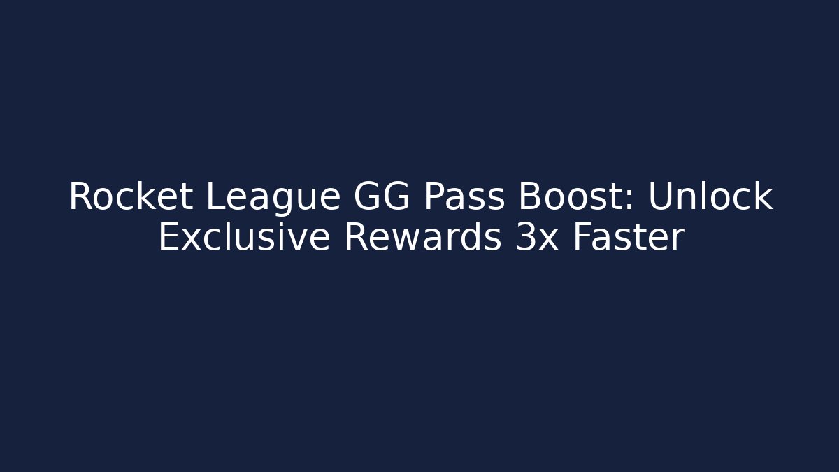 Rocket League GG Pass Boost: Unlock Exclusive Rewards 3x Faster