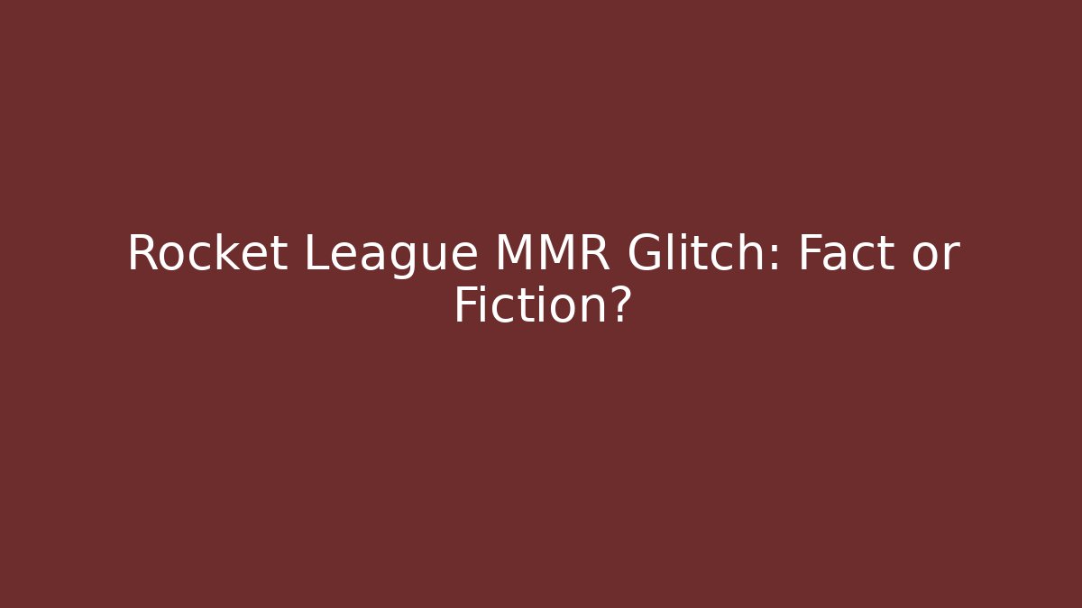 Rocket League MMR Glitch: Fact or Fiction?