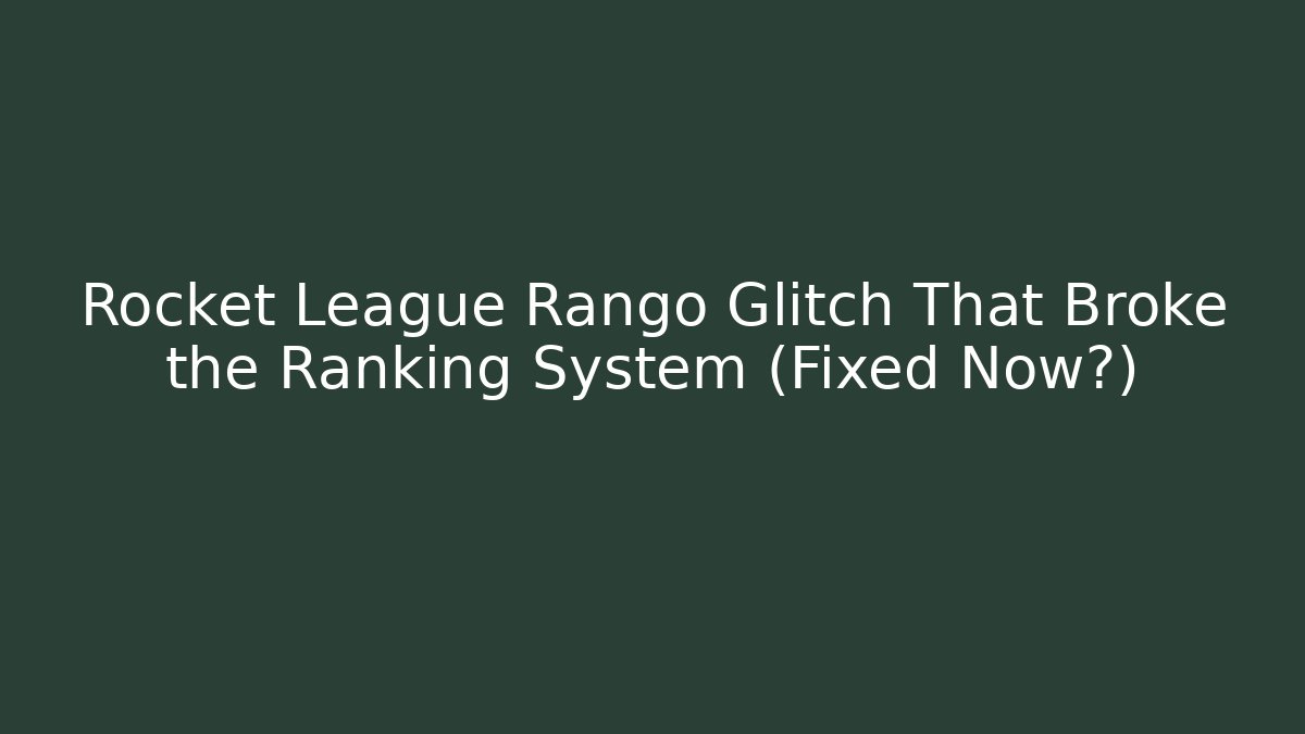 Rocket League Rango Glitch That Broke the Ranking System (Fixed Now?)