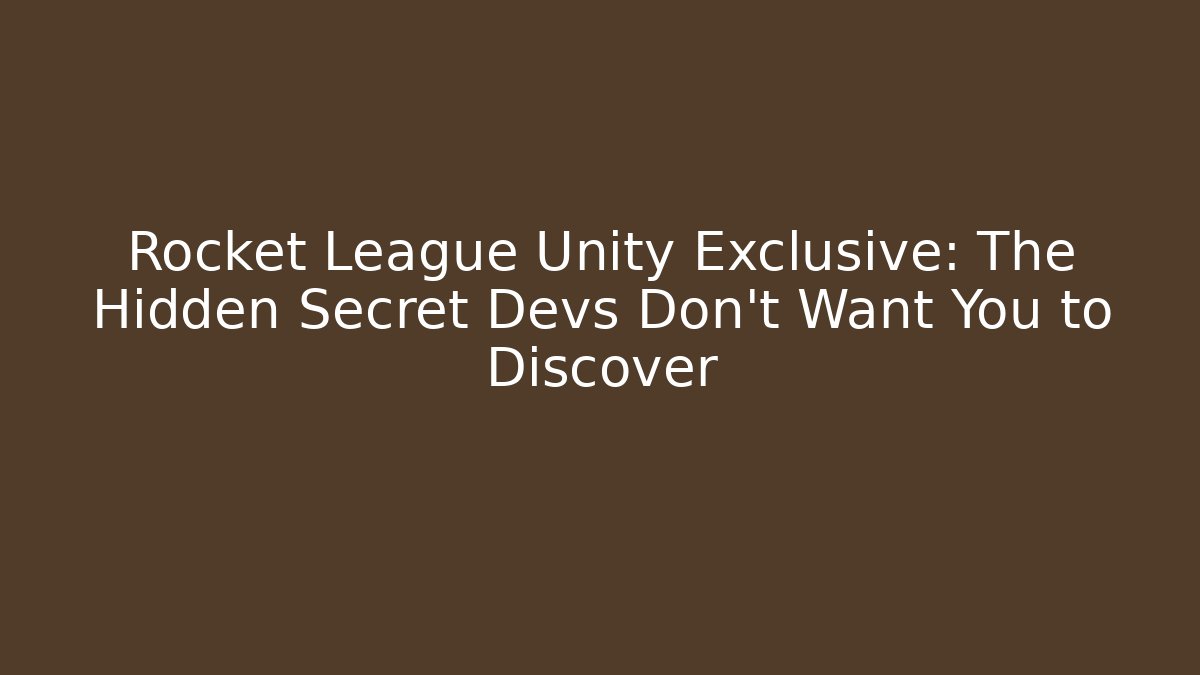 Rocket League Unity Exclusive: The Hidden Secret Devs Don't Want You to Discover