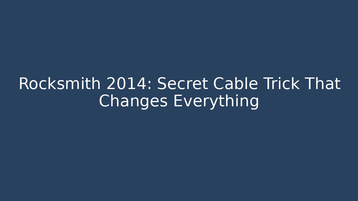Rocksmith 2014: Secret Cable Trick That Changes Everything